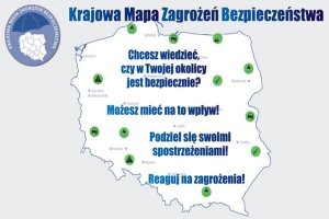 Obraz przedstawia kontury mapy Polski z napisem Krajowa Mapa Zagrożeń Bezpieczeństwa, Chcesz wiedzieć czy w Twojej okolicy jest bezpiecznie? Możesz mieć na to wpływ! Podziel się swoimi spostrzeżeniami !Reaguj na zagrożenia !