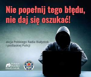 obraz przedstawia napis nie popełnij tego błędu nie daj się oszukać, akcja Polskiego radia Białystok  i podlaskiej policji